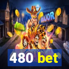 480 bet